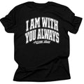 I Am With You Always Christian T-Shirt – Matthew 28:20 Scripture Tee