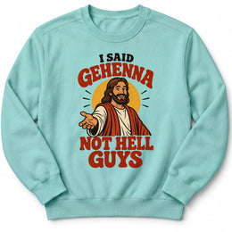 I Said Gehenna Premium Sweatshirt in Chalky Mint, front view with playful Jesus illustration