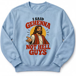 I Said Gehenna Premium Sweatshirt in Chambray, front view with playful Jesus illustration