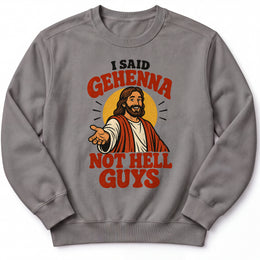 I Said Gehenna Premium Sweatshirt in Grey, front view with playful Jesus illustration