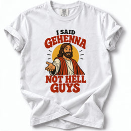 I Said Gehenna Premium T-Shirt in White, front view with playful Jesus illustration