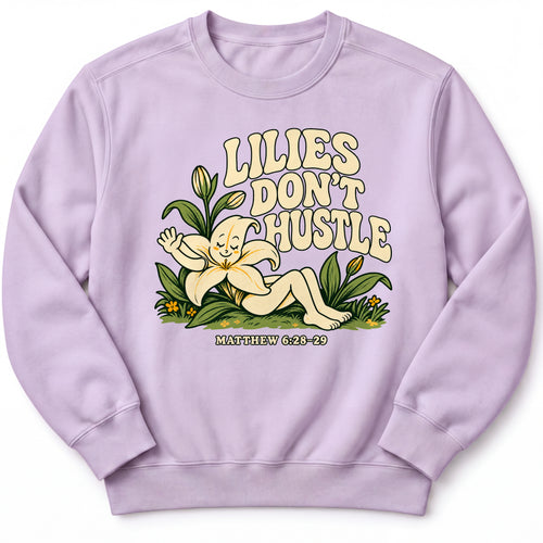 Lilies Don’t Hustle Premium Sweatshirt in Orchid, front view with botanical character inspired by Matthew 6:28–29