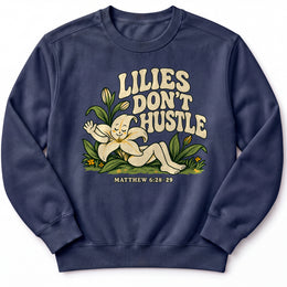 Lilies Don’t Hustle Premium Sweatshirt in True Navy, front view with botanical character inspired by Matthew 6:28–29