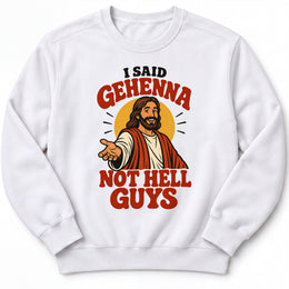 I Said Gehenna Premium Sweatshirt in White, front view with playful Jesus illustration